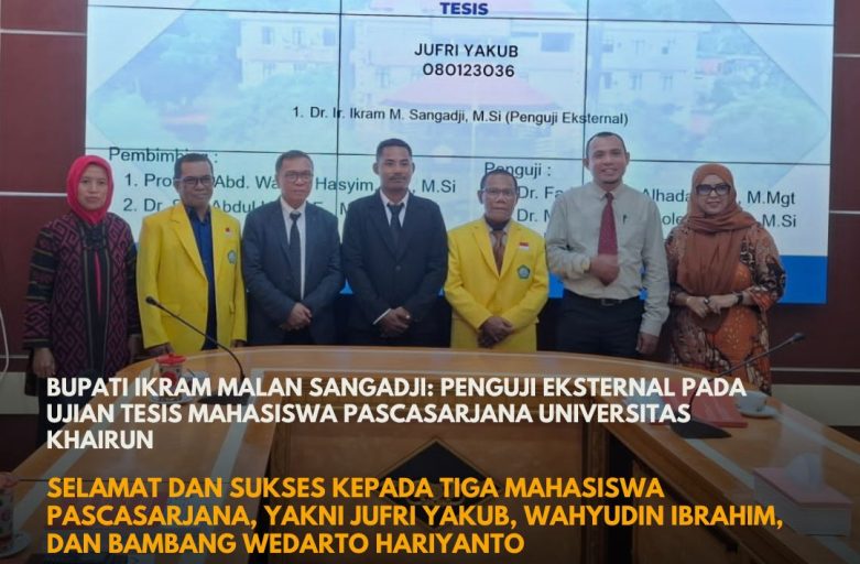 BUPATI HALMAHERA TENGAH, IKRAM MALAN SANGADJI, BERTINDAK SEBAGAI PENGUJI EKSTERNAL UJIAN TESIS DI UNKHAIR TERNATE