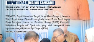 BUPATI IKRAM MALAN SANGADJI; TERIMA KASIH  “KO AI”  ATAS DEDIKASI  PENGABDIAN DALAM MEMBANGUNG HALMAHERA TENGAH