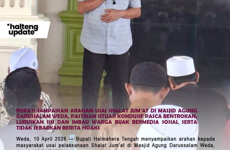 BUPATI SAMPAIKAN ARAHAN USAI SHALAT JUM’AT DI MASJID AGUNG DARUSSALAM WEDA, PASTIKAN SITUASI KONDUSIF PASCA BENTROKAN, LURUSKAN ISU DAN IMBAU WARGA BIJAK BERMEDIA SOSIAL SERTA TIDAK SEBARKAN BERITA HOAKS