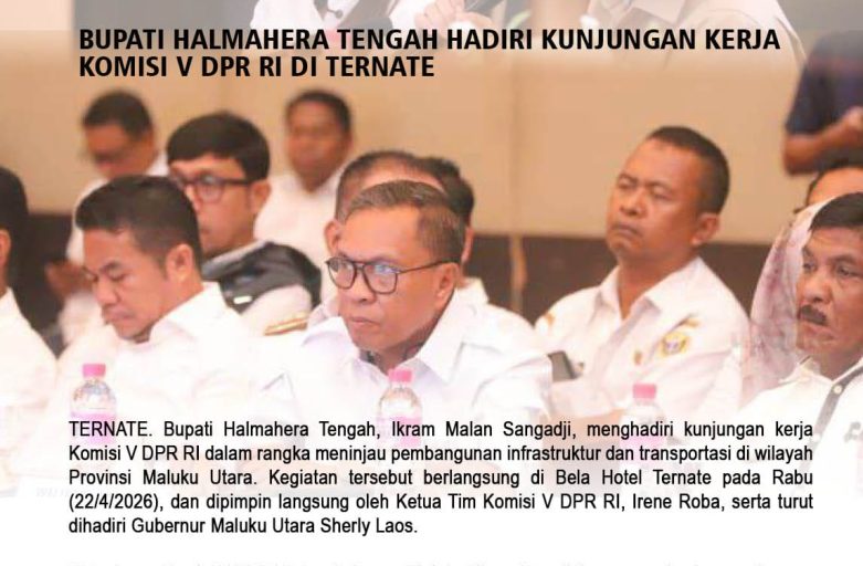 BUPATI HALMAHERA TENGAH HADIRI KUNJUNGAN KERJA KOMISI V DPR RI DI TERNATE