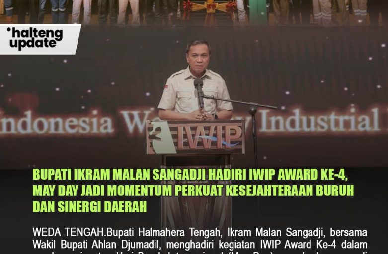 BUPATI IKRAM MALAN SANGADJI HADIRI IWIP AWARD KE-4, MAY DAY JADI MOMENTUM PERKUAT KESEJAHTERAAN BURUH DAN SINERGI DAERAH