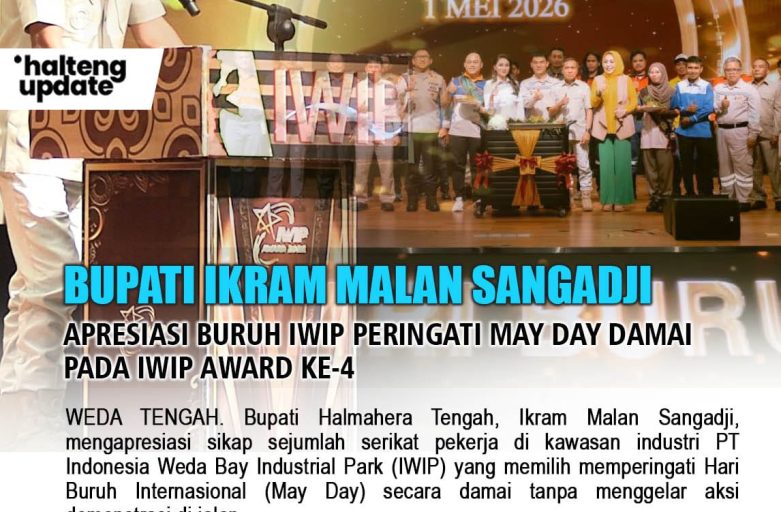 BUPATI IKRAM MALAN SANGADJI APRESIASI BURUH IWIP PERINGATI MAY DAY DAMAI PADA IWIP AWARD KE-4