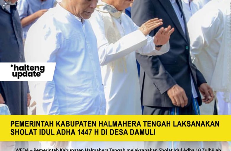 PEMERINTAH KABUPATEN HALMAHERA TENGAH LAKSANAKAN SHOLAT IDUL ADHA 1447 H DI DESA DAMULI