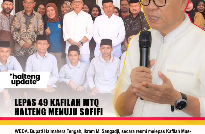 BUPATI IKRAM M. SANGADJI RESMI LEPAS 49 KAFILAH MTQ HALTENG MENUJU SOFIFI, GAUNGKAN SEMANGAT FAGOGORU DAN HARUMKAN NAMA DAERAH