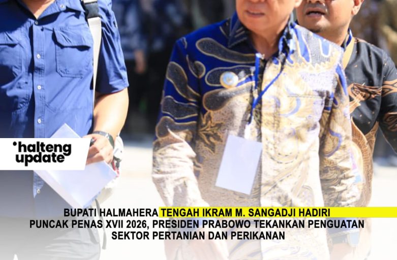 BUPATI HALMAHERA TENGAH IKRAM M. SANGADJI HADIRI PUNCAK PENAS XVII 2026, PRESIDEN PRABOWO TEKANKAN PENGUATAN SEKTOR PERTANIAN DAN PERIKANAN