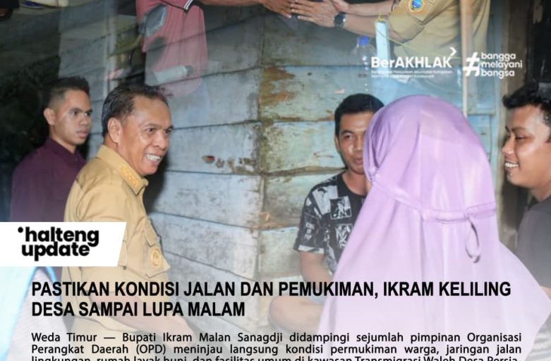PASTIKAN KONDISI JALAN DAN PEMUKIMAN, IKRAM KELILING DESA SAMPAI LUPA MALAM