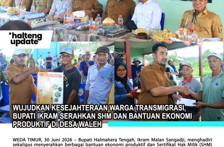 WUJUDKAN KESEJAHTERAAN WARGA TRANSMIGRASI, BUPATI IKRAM SERAHKAN SHM DAN BANTUAN EKONOMI PRODUKTIF DI DESA WALEH