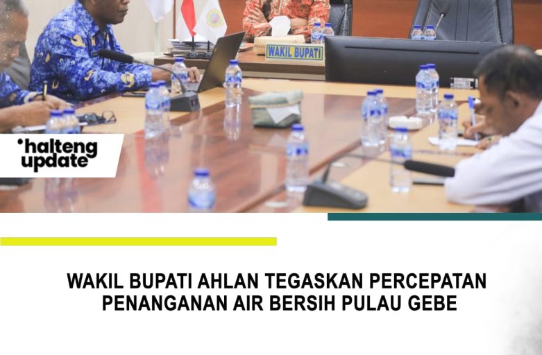 WAKIL BUPATI AHLAN TEGASKAN PERCEPATAN PENANGANAN AIR BERSIH PULAU GEBE