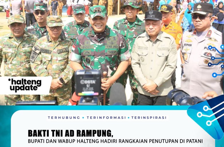 BAKTI TNI AD RAMPUNG, BUPATI DAN WABUP HALTENG HADIRI RANGKAIAN PENUTUPAN DI PATANI