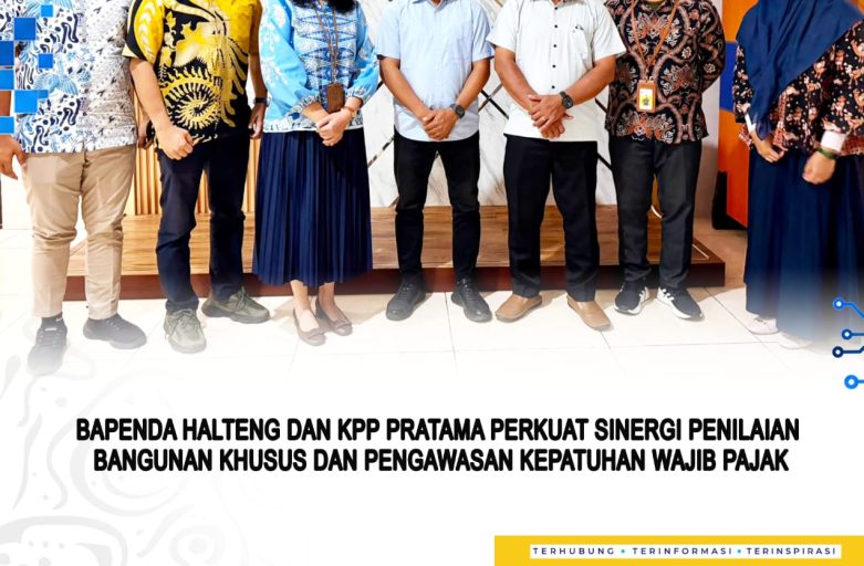 BAPENDA HALTENG DAN KPP PRATAMA PERKUAT SINERGI PENILAIAN BANGUNAN KHUSUS DAN PENGAWASAN KEPATUHAN WAJIB PAJAK