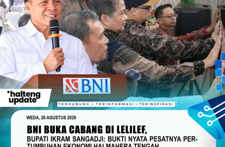 BNI BUKA CABANG DI LELILEF, BUPATI IKRAM SANGADJI: BUKTI NYATA PESATNYA PERTUMBUHAN EKONOMI HALMAHERA TENGAH