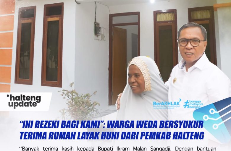 “INI REZEKI BAGI KAMI”: WARGA WEDA BERSYUKUR TERIMA RUMAH LAYAK HUNI DARI PEMKAB HALTENG